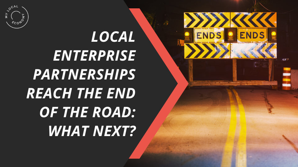 LEPs reach the end of the road – what’s next?