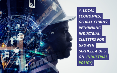 4. Local Economies, Global Chains: Rethinking Industrial Clusters for Growth (article 4 of 5 on industrial policy)